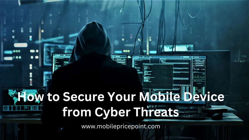 How To Secure Your Mobile Device From Cyber Threats | MobilePricePoint.com