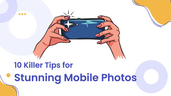 10 Killer Tips for Stunning Mobile Photos