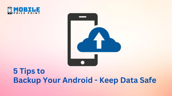 5 Tips to Backup Your Android - Keep Data Safe