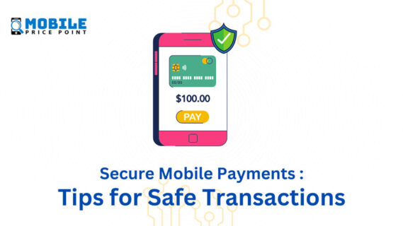 Secure Mobile Payments: Tips for Safe Transactions